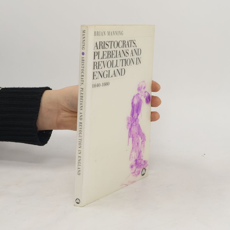 Brian Manning Aristocrats, Plebeians, and Revolution in England, 1640-1660