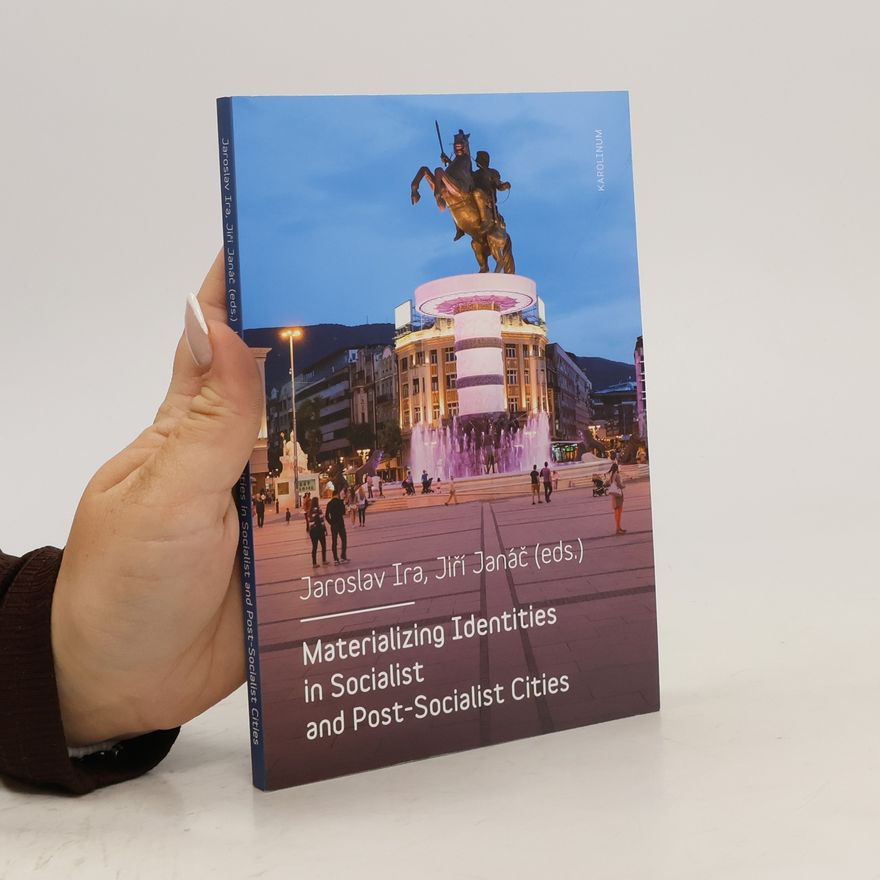 Jiří Janáč Materializing Identities in Socialist and Post-Socialist Cities