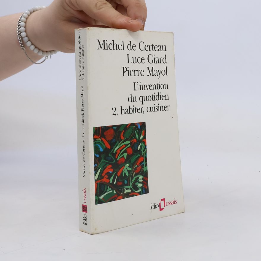 Pierre Mayol L'Invention du quotidien. 2, Habiter, cuisiner