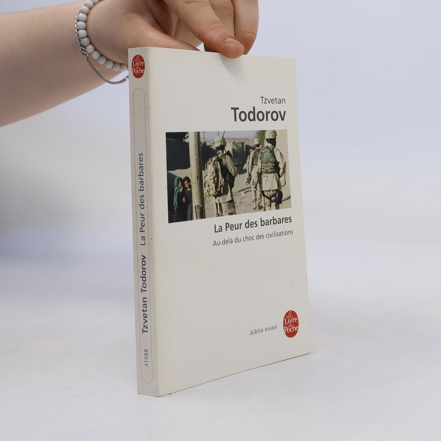 Tzvetan Todorov La Peur DES Barbares, Au-Dela Du Choc DES Civilisations