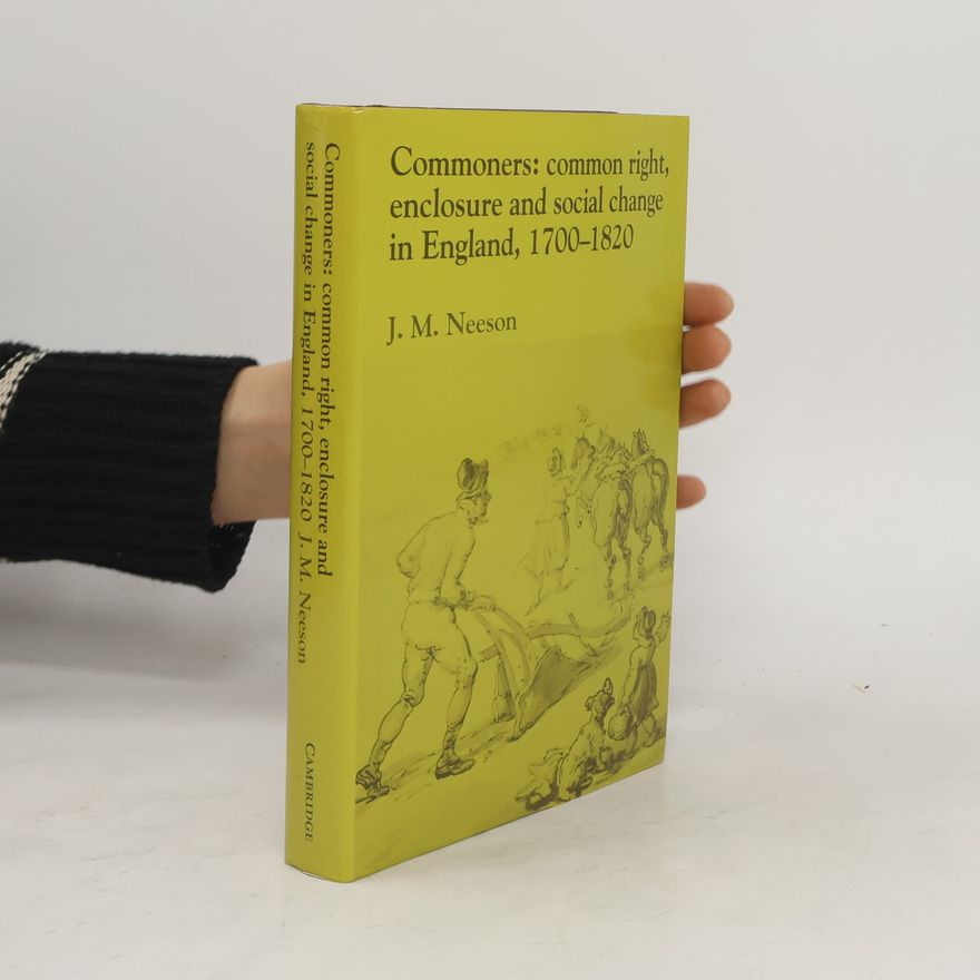 J. M. Neeson Commoners: Common Right, Enclosure and Social Change in England, 1700-1820