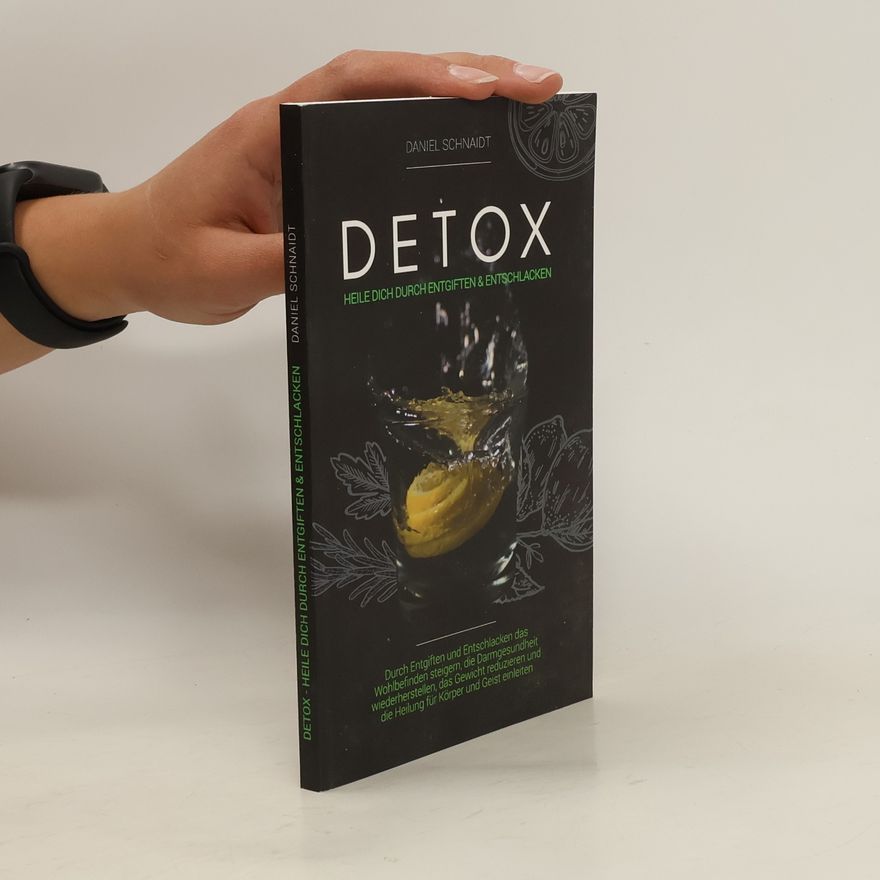 Daniel Schnaidt Detox - Heile dich durch Entgiften und Entschlacken