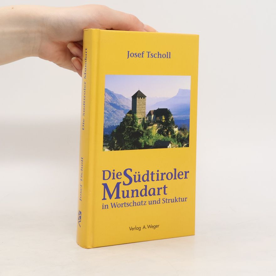 Josef Tscholl Die jetzige Südtiroler Mundart in Wortschatz und Struktur