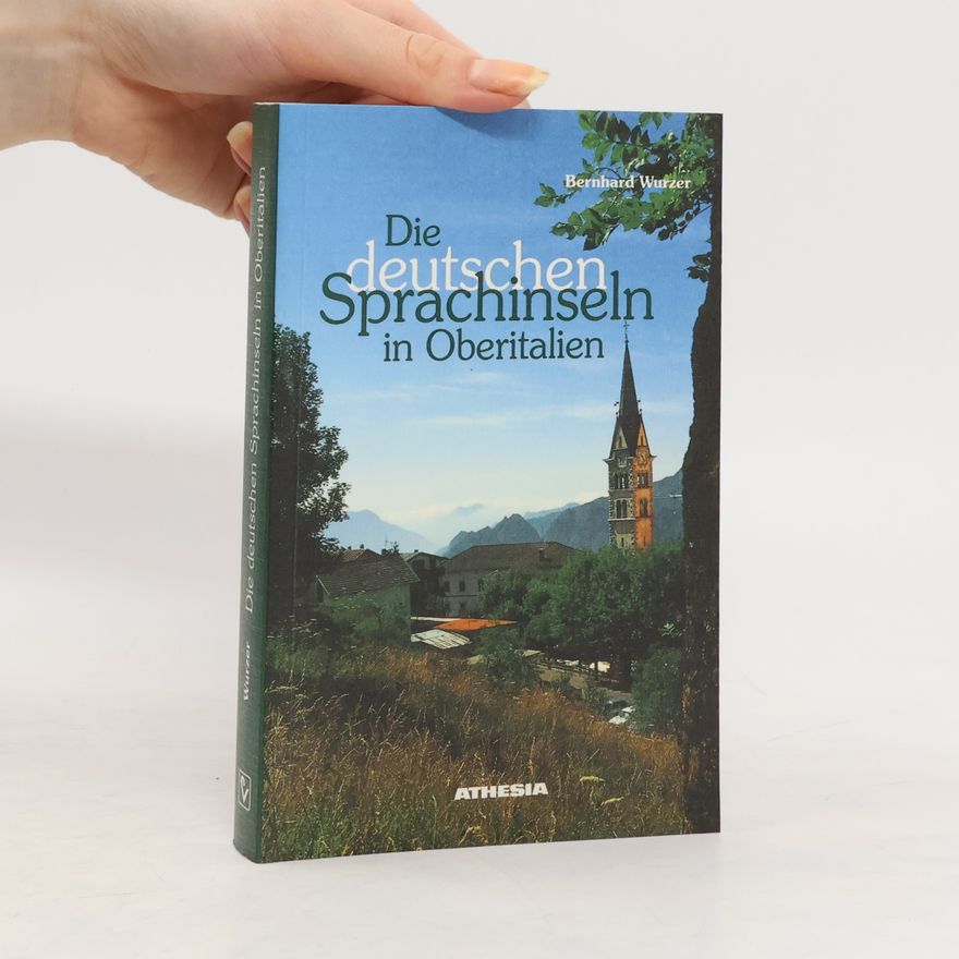 Bernhard Wurzer Die deutschen Sprachinseln in Oberitalien