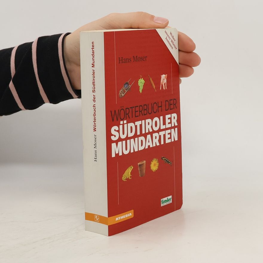 Hans Moser Das Wörterbuch der Südtiroler Mundarten
