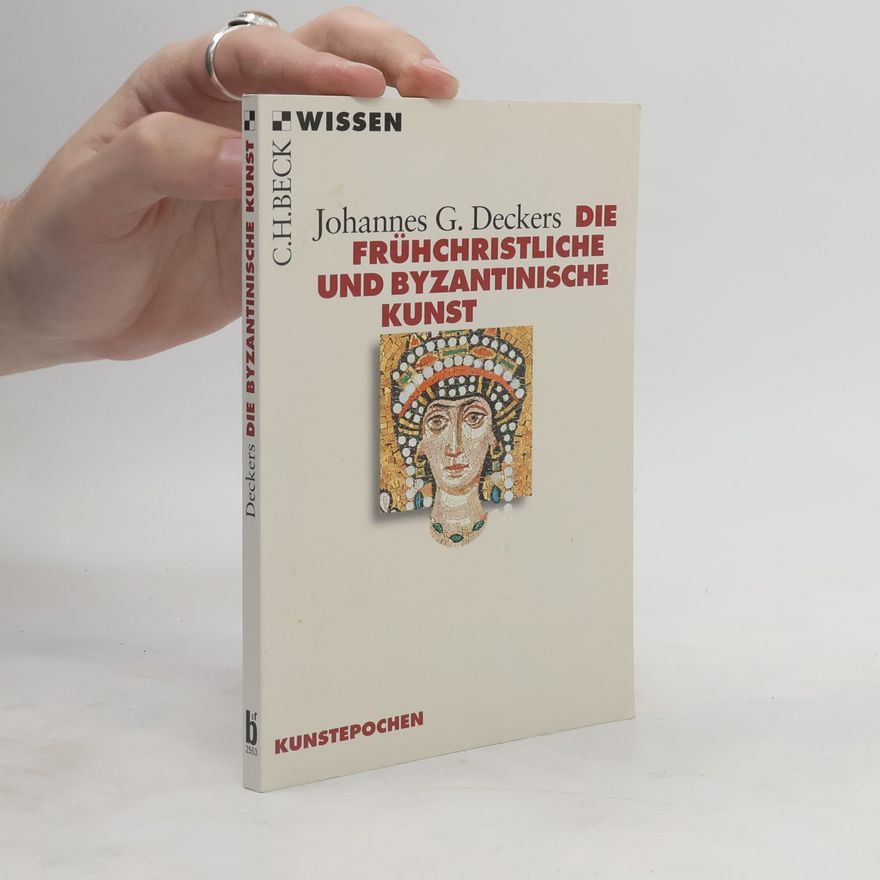 Johannes G. Deckers Die frühchristliche und byzantinische Kunst