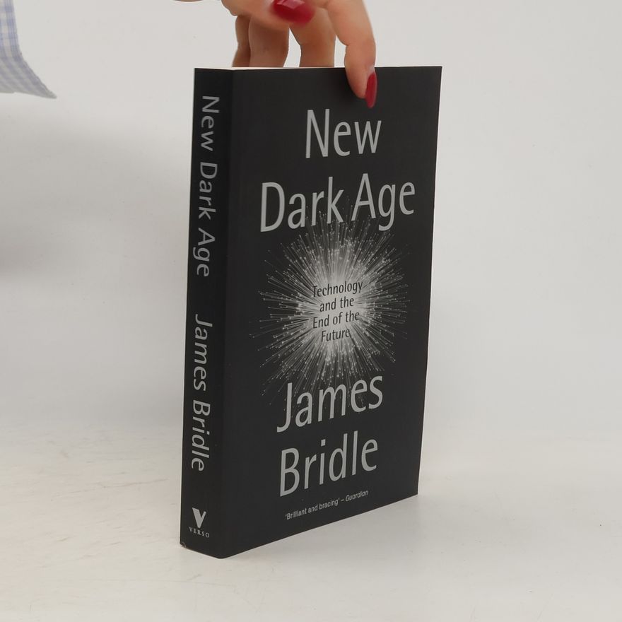 James Bridle New dark age : technology and the end of the future