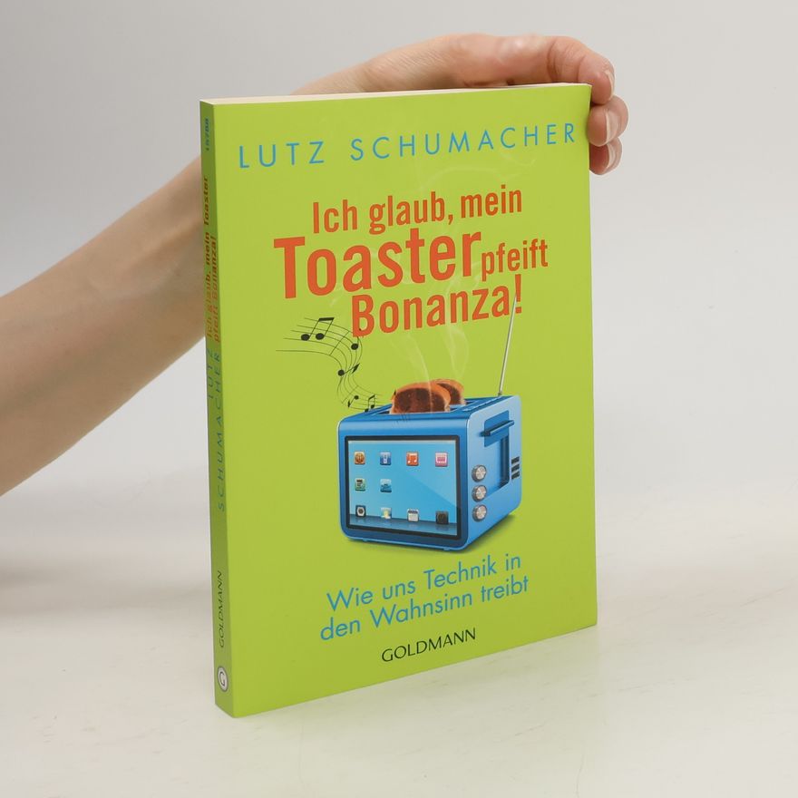 Lutz Schumacher Ich glaub, mein Toaster pfeift Bonanza!