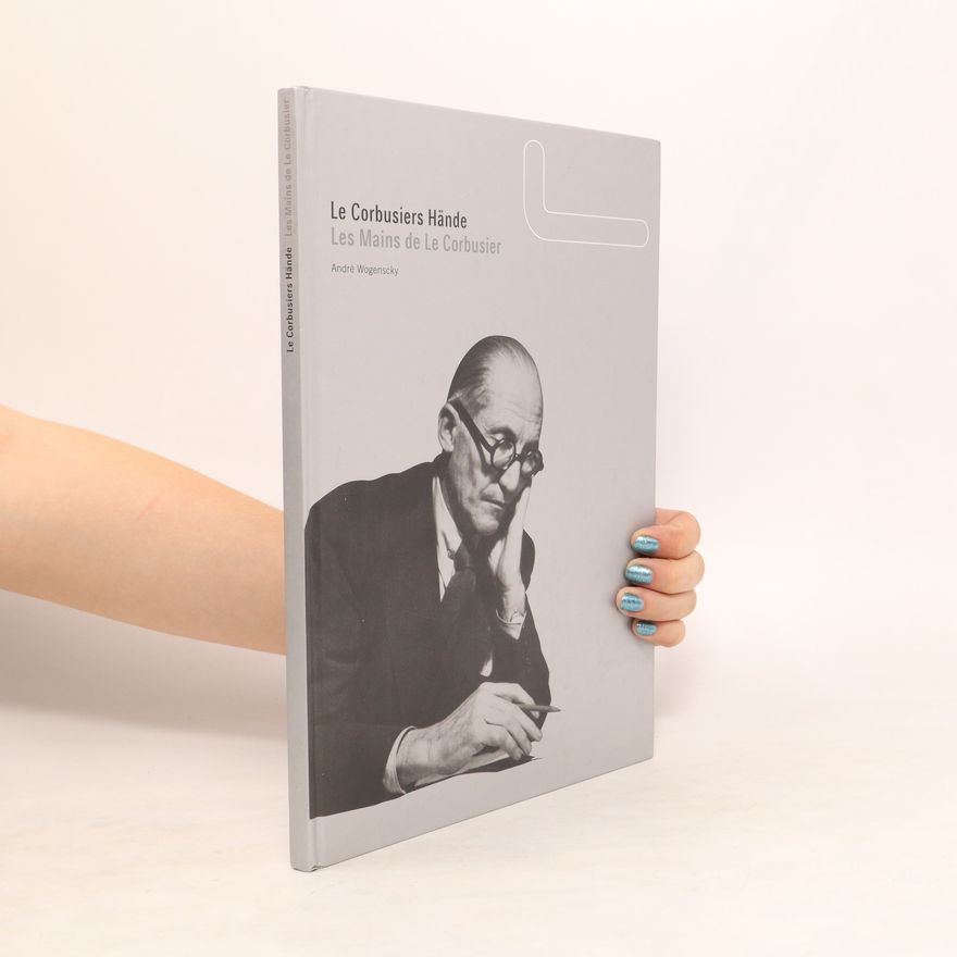 André Wogenscky LeCorbusiers Hände