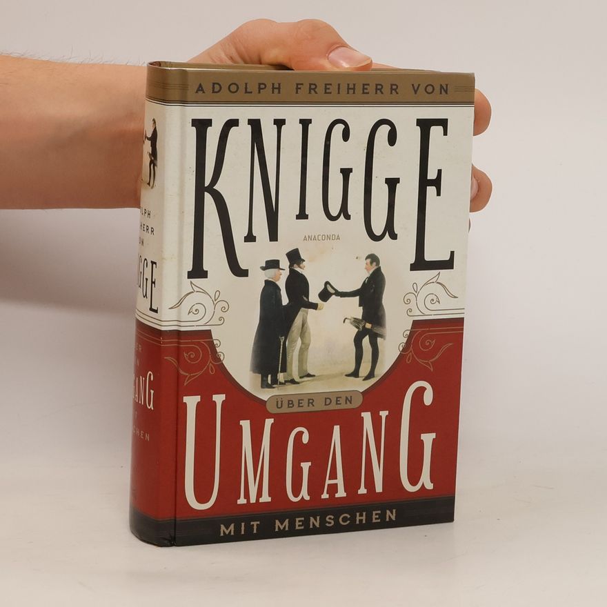 Adolph Freiherr Knigge Knigge Über den Umgang mit Menschen
