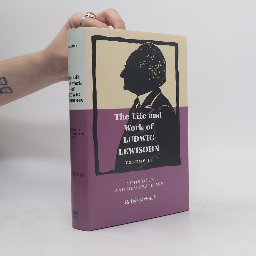 Ralph Melnick The life and work of Ludwig Lewisohn II