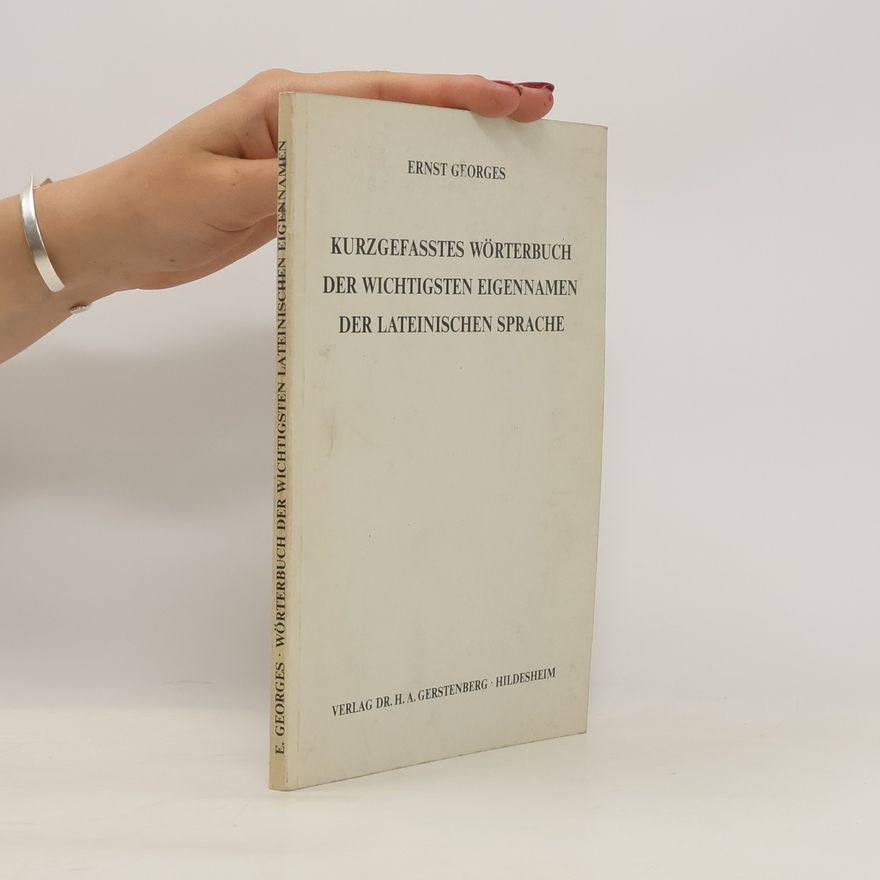 Karl Ernst Georges Kurzgefasstes Wörterbuch der wichtigsten Eigennamen der lateinischen Sprache