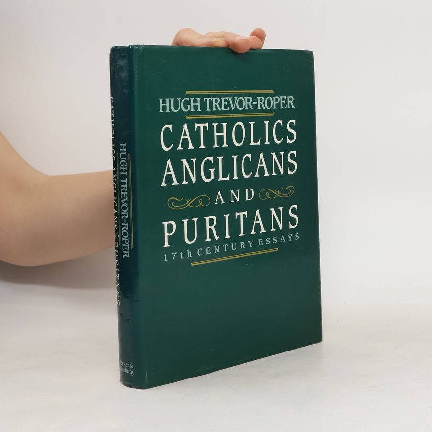 H. R. Trevor Roper Catholics, Anglicans and Puritans