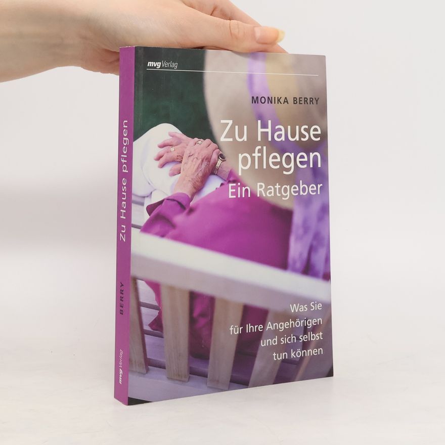 Monika Berry Zu Hause pflegen - ein Ratgeber