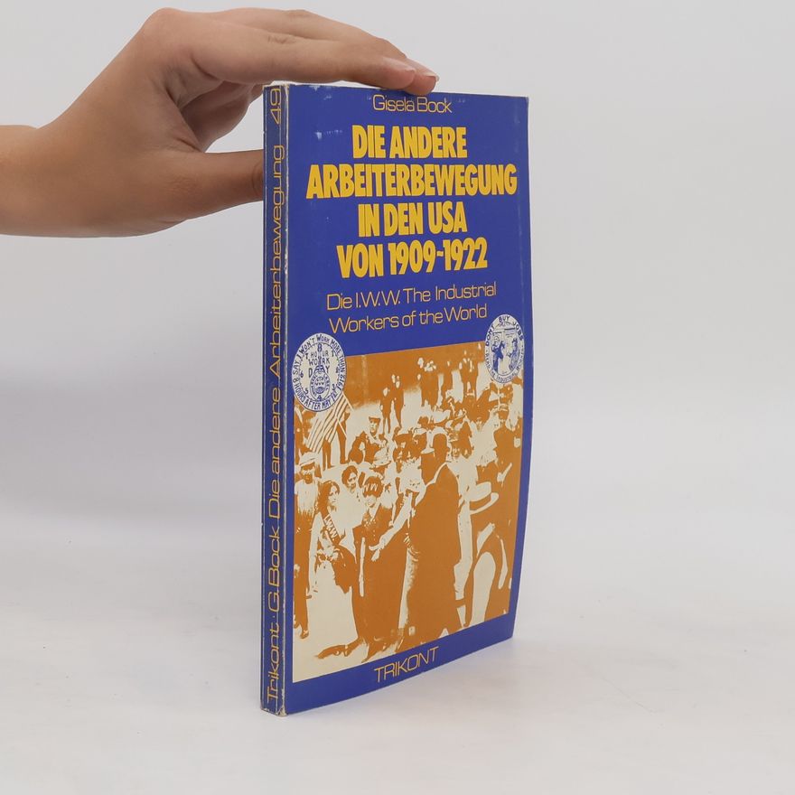 Gisela Bock Die andere Arbeiterbewegung in den USA von 1905 - 1922 [neunzehnhundertfünf bis neunzehnhundertzweiundzwanzig]