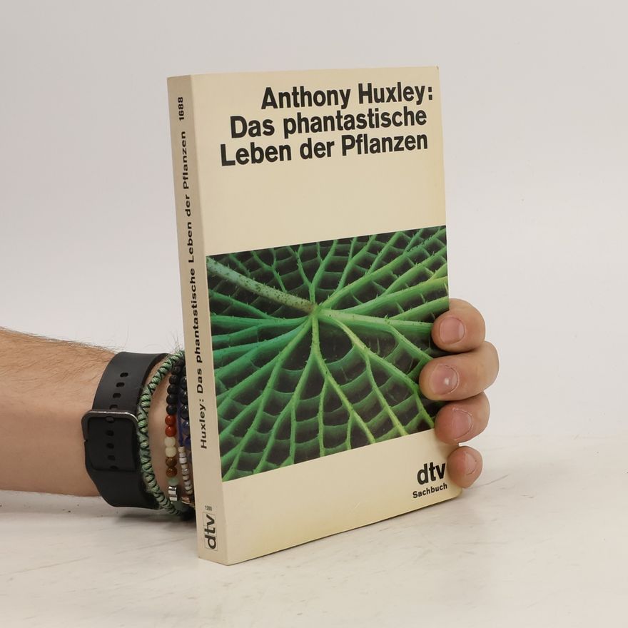 Anthony Julian Huxley Das phantastische Leben der Pflanzen
