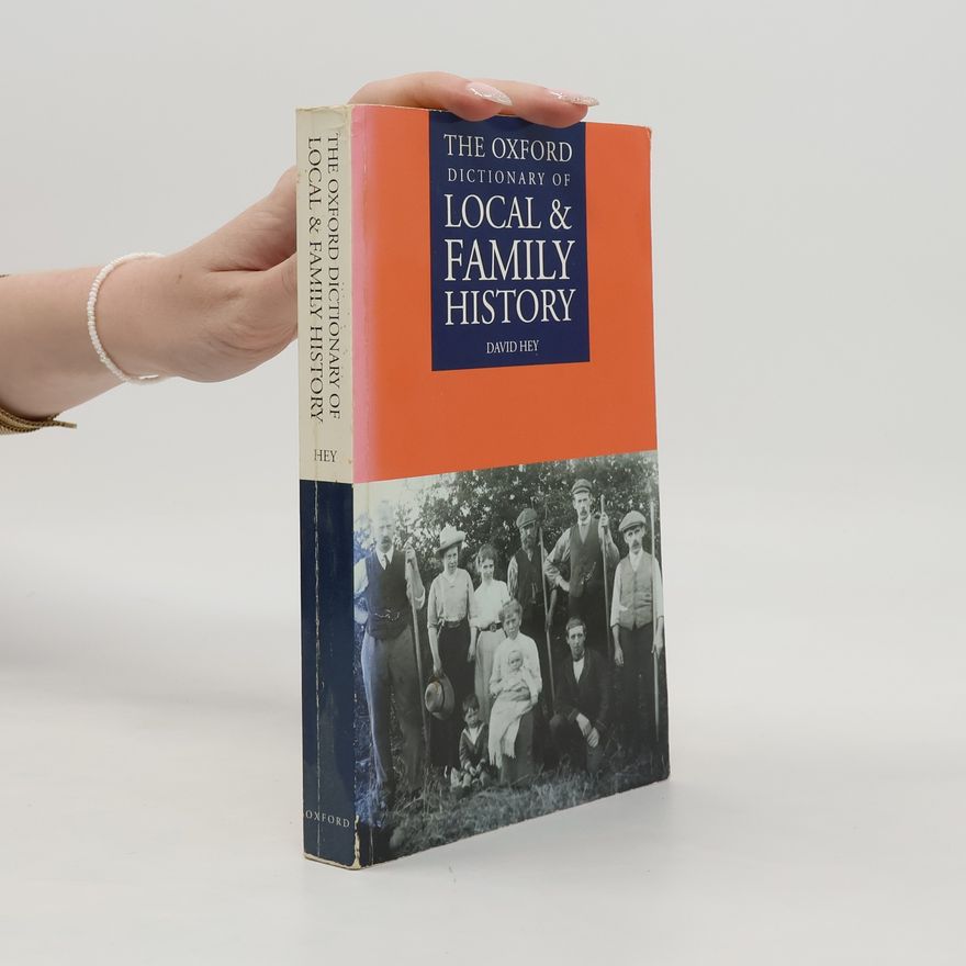 David Hey The Oxford Dictionary of Local and Family History