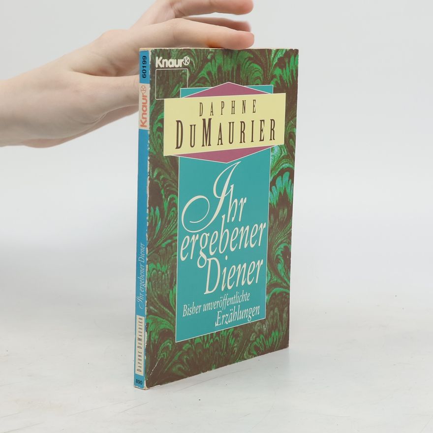 Daphne du Maurier Ihr ergebener Diener. Und andere bisher unveröffentlichte Erzählungen. Roman