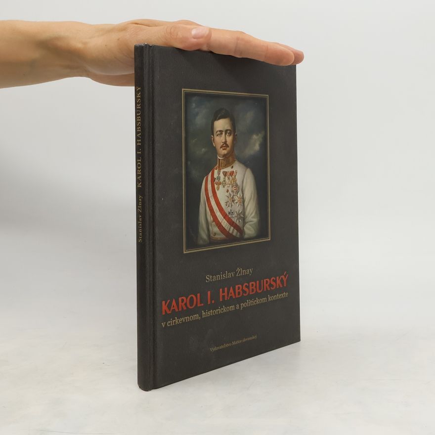 Stanislav Žlnay Karol I. Habsburský v cirkevnom, historickom a politickom kontexte