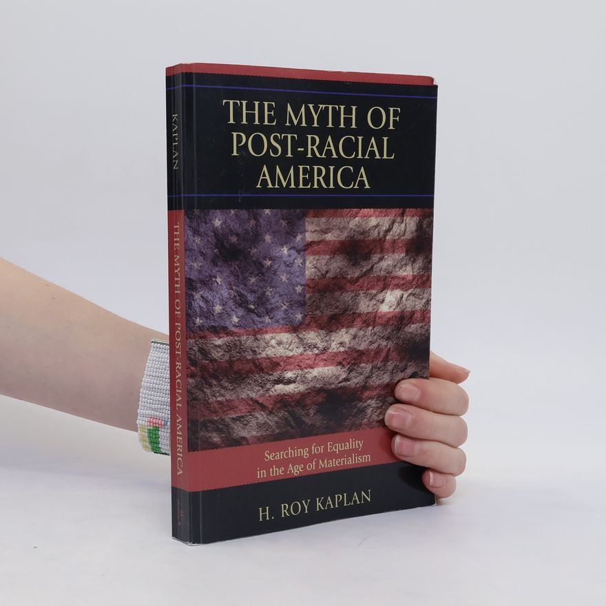 H. Roy Kaplan The Myth of Post-Racial America