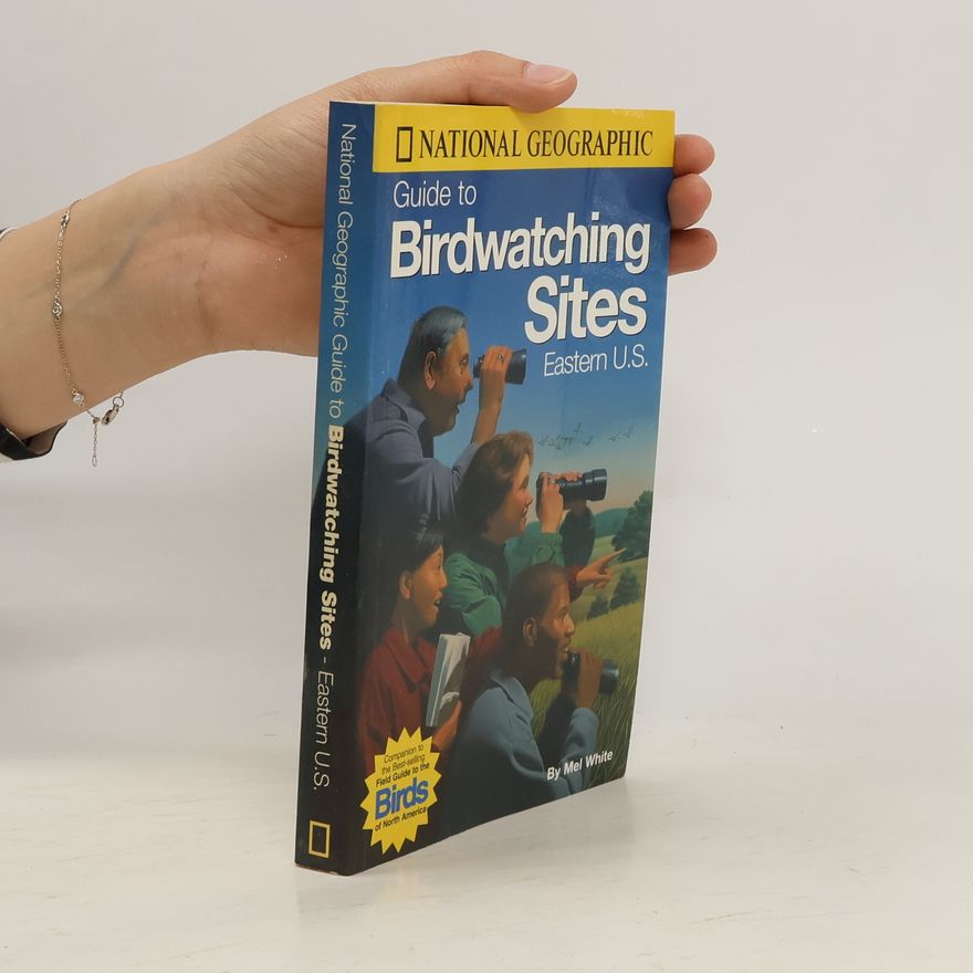 Mel White National Geographic. Guide to Birdwatching Sites