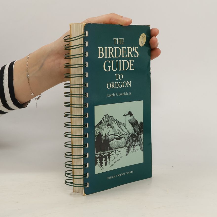 Joseph E. Evanich The Birder's Guide to Oregon