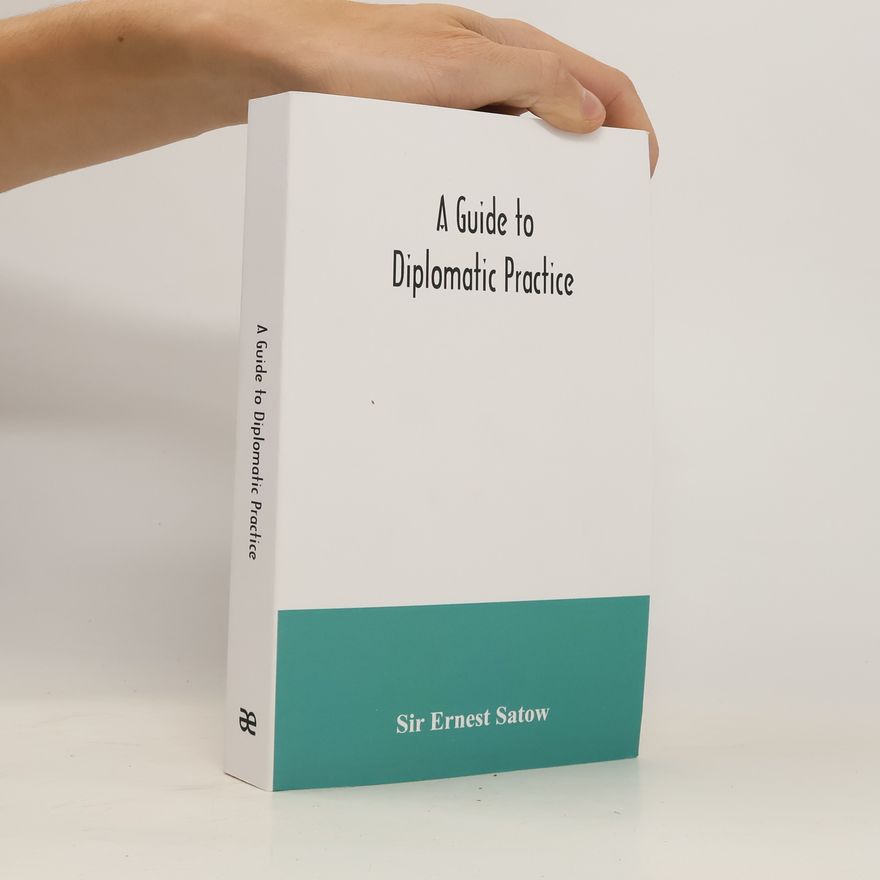 Ernest Satow A guide to diplomatic practice