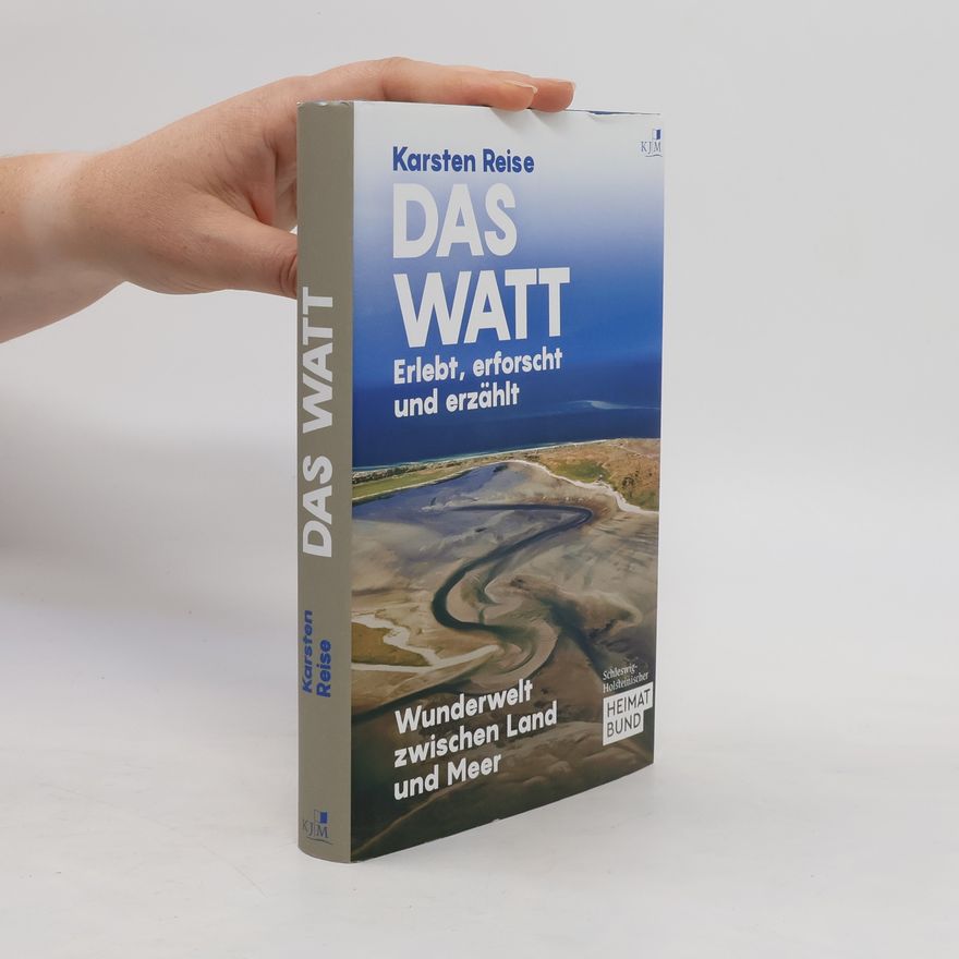 Karsten Reise Das Watt. Erlebt, erforscht und erzählt