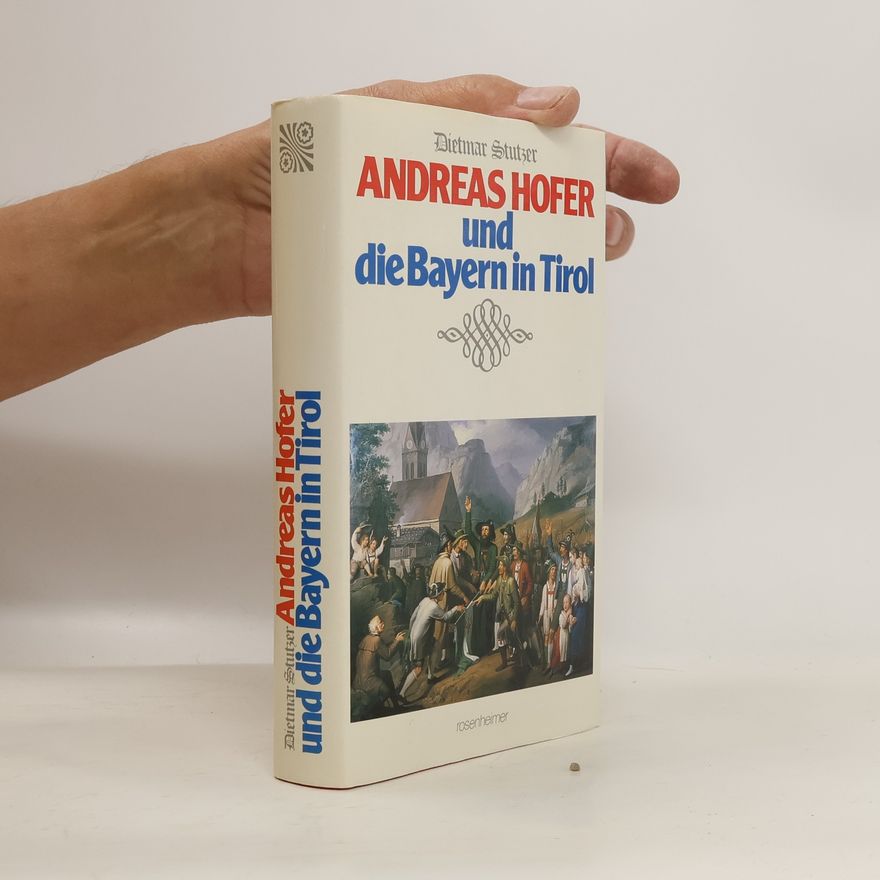 Dietmar Stutzer Andreas Hofer und die Bayern in Tirol