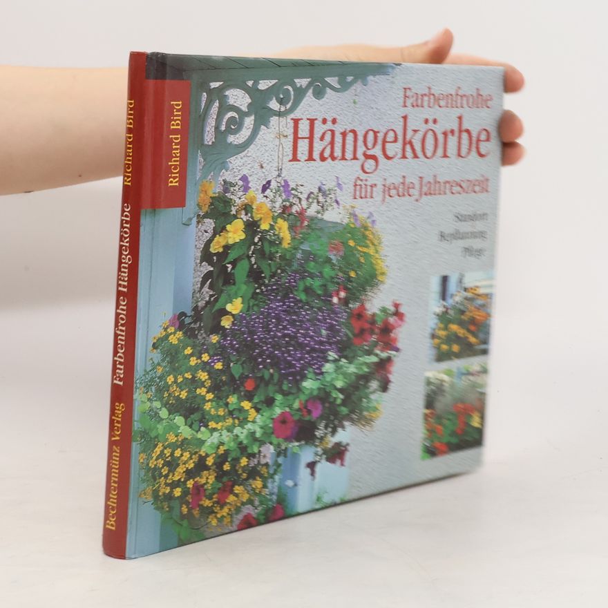 Richard Bird Farbenfrohe Hängekörbe für jede Jahreszeit