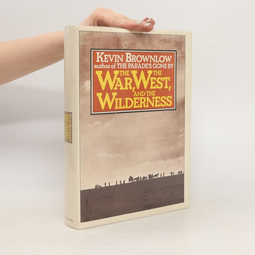 Kevin Brownlow The West, The War, and The Wilderness