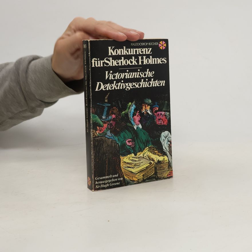 Hugh Greene Konkurrenz für Sherlock Holmes. Victorianische Detektivgeschichten