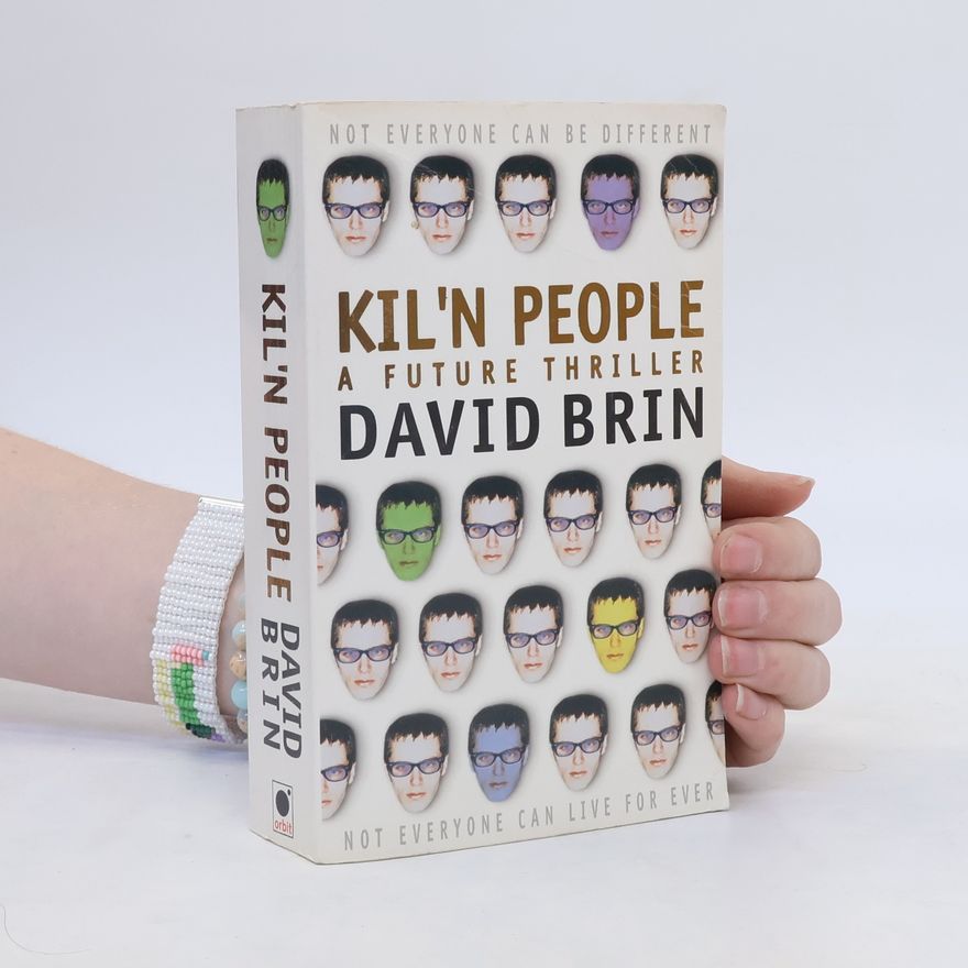 David Brin Kil'n People. Not Everyone Can Be Different. Not Everyone Can Live For Ever