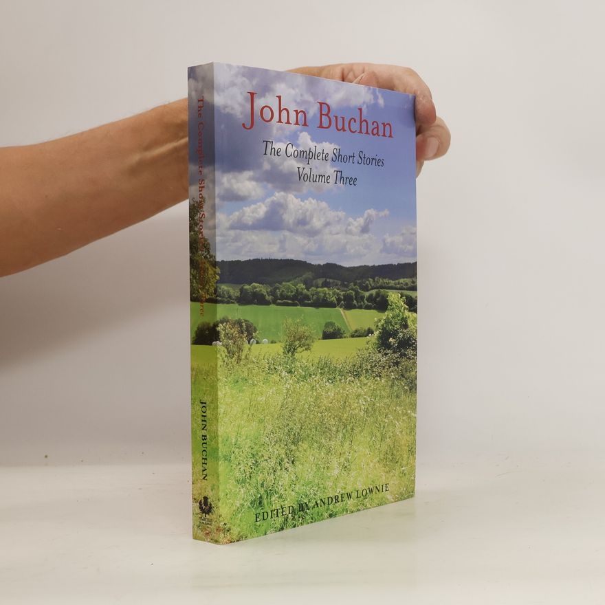 John Buchan, 1. Baron Tweedsmuir The Complete Short Stories. Volume Three