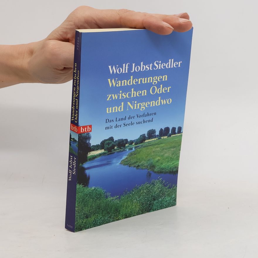 Wolf Jobst Siedler Wanderungen zwischen Oder und Nirgendwo
