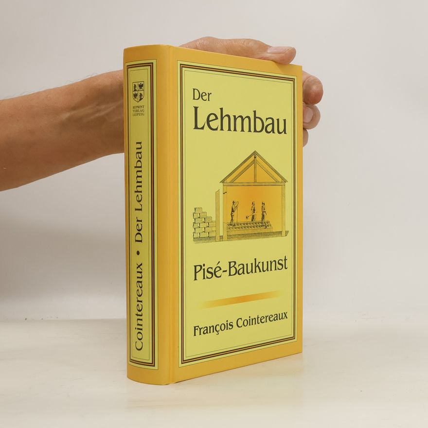 Franc ois Cointeraux Der Lehmbau oder die Pisé-Baukunst