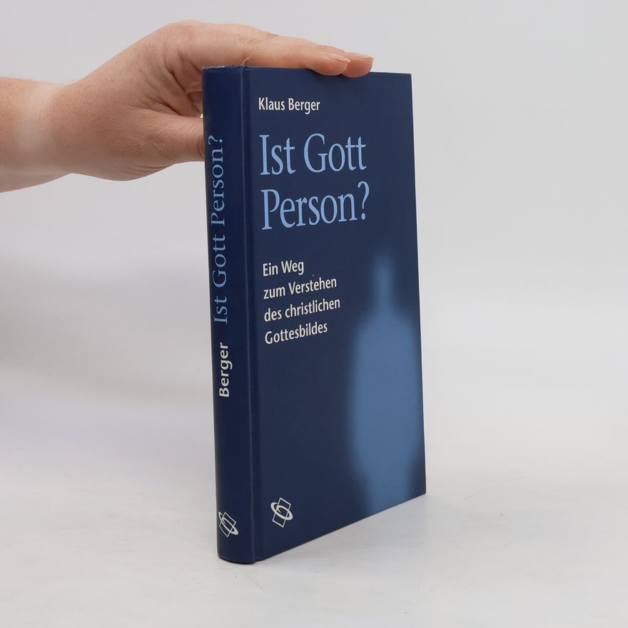 Klaus Berger Ist Gott Person? Ein Weg zum Verstehen des christlichen Gottesbildes
