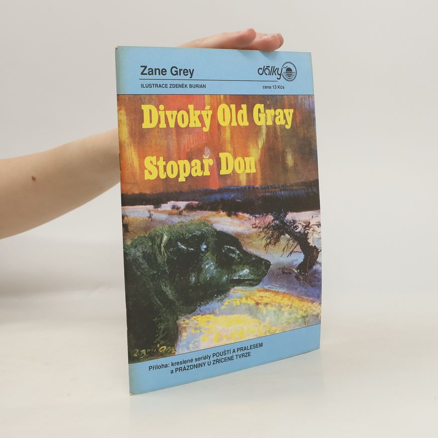Zdeněk Burian Divoký Old Gray. Stopař Don. Pouští a pralesem. Prázdniny u zřícené tvrze