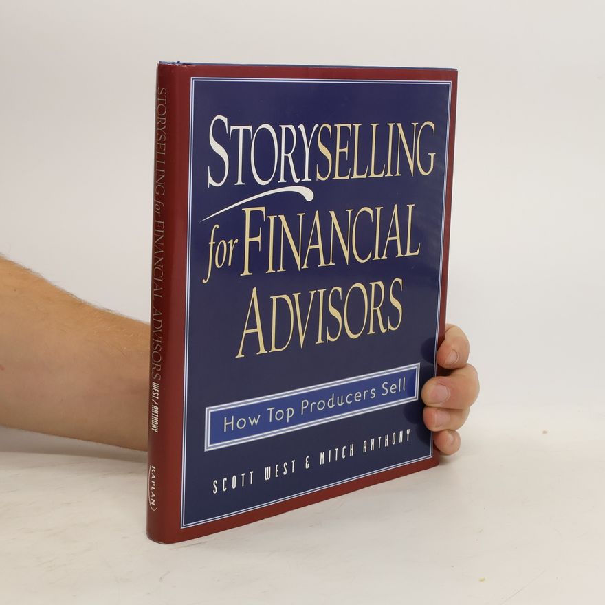 Mitch Anthony Storyselling for Financial Advisors: How Top Producers Sell