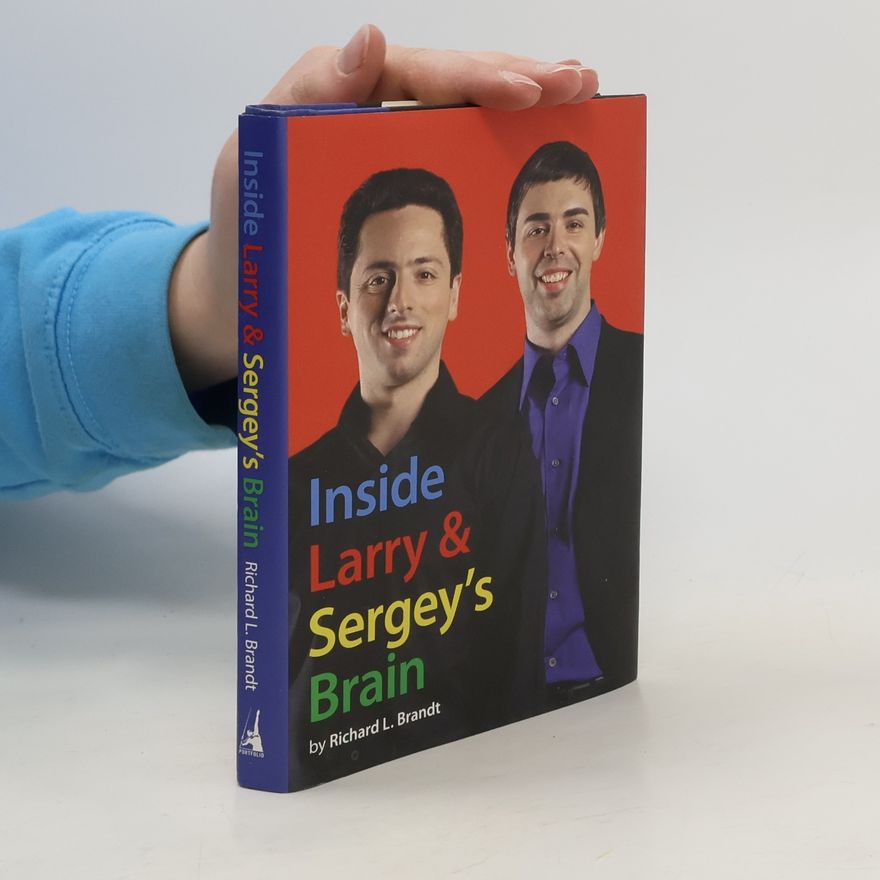 Richard L. Brandt Inside Larry & Sergey's Brain