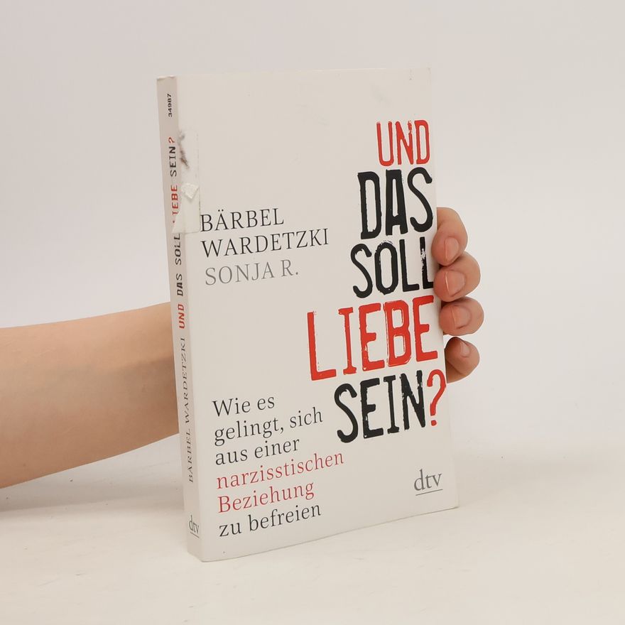 Bärbel Wardetzki Und das soll Liebe sein?. Wie es gelingt, sich aus einer narzisstischen Beziehung zu befreien