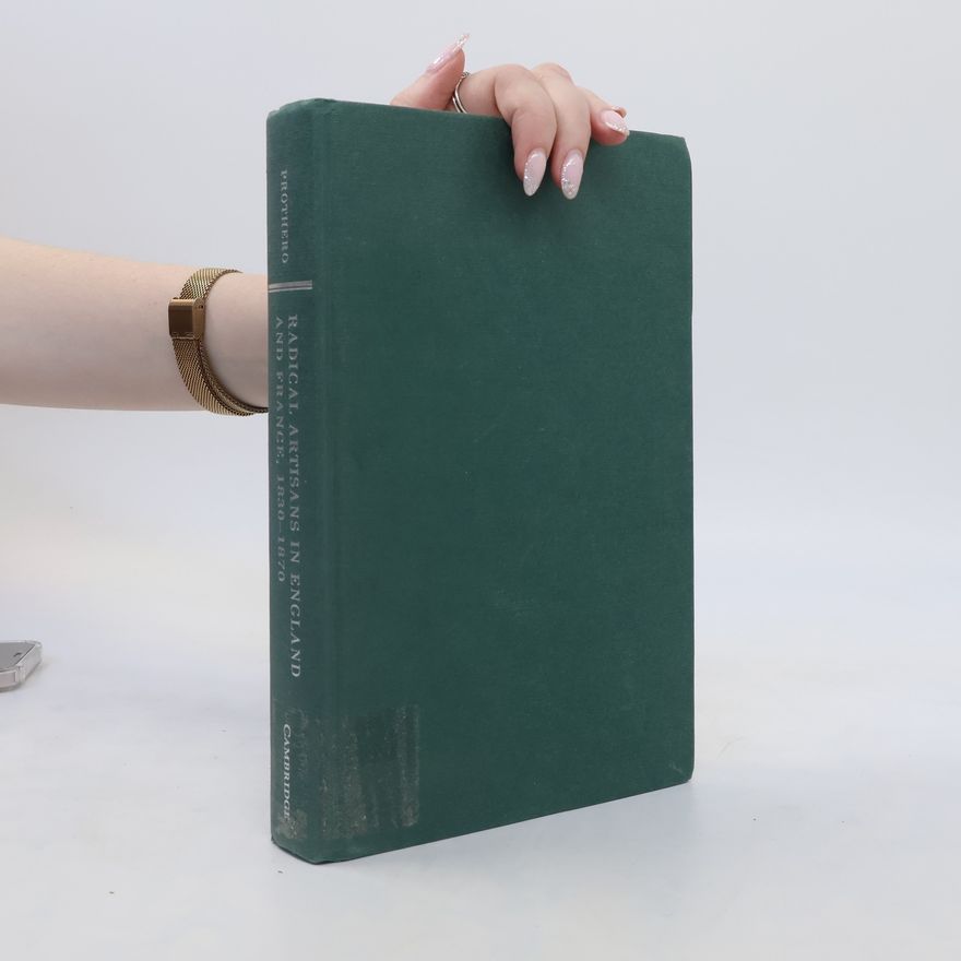Iorwerth Prothero Radical Artisans in England and France, 1830-1870
