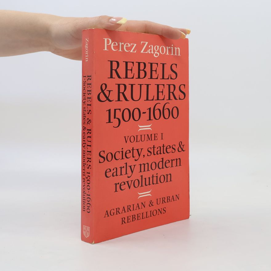 Perez Zagorin Rebels and Rulers, 1500-1600: Volume 1, Agrarian and Urban Rebellions