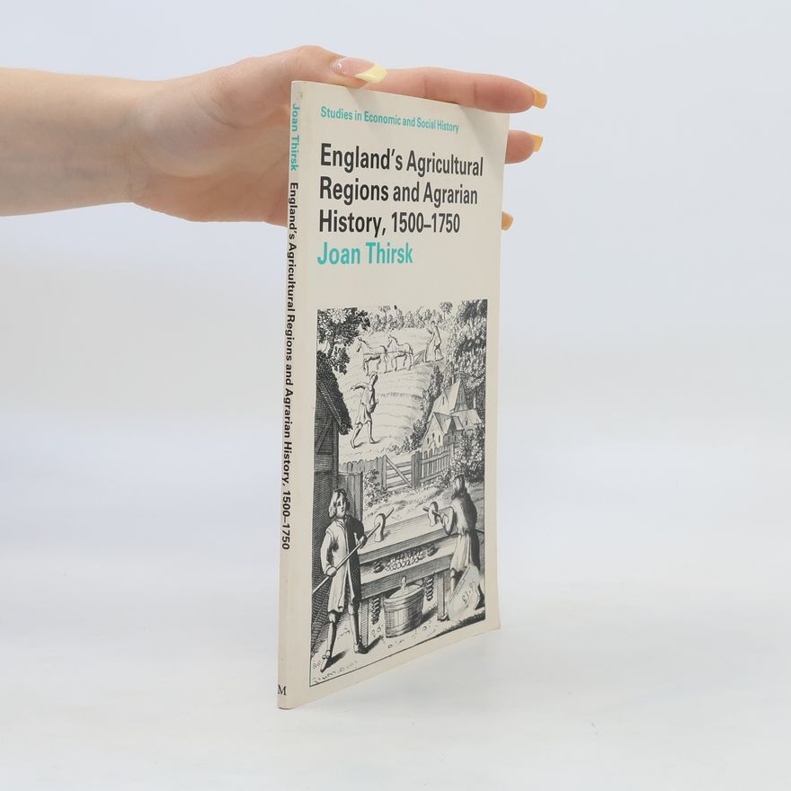Joan Thirsk Agricultural Regions and Agrarian History in England, 1500-1750