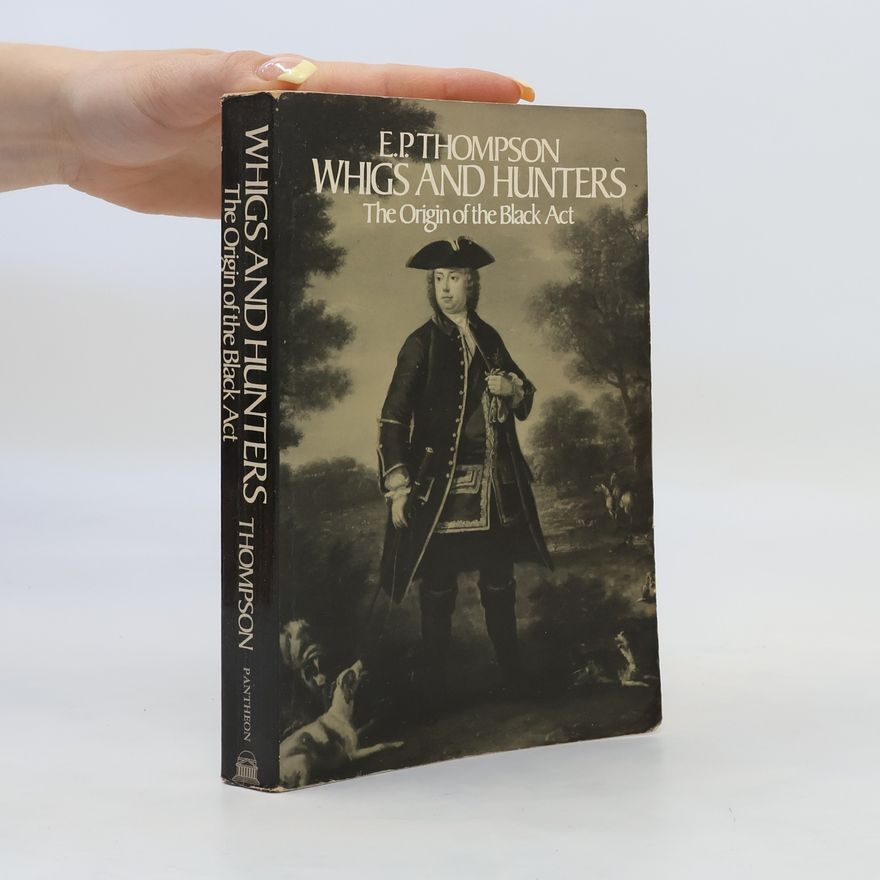 Edward Palmer Thompson Whigs and Hunters