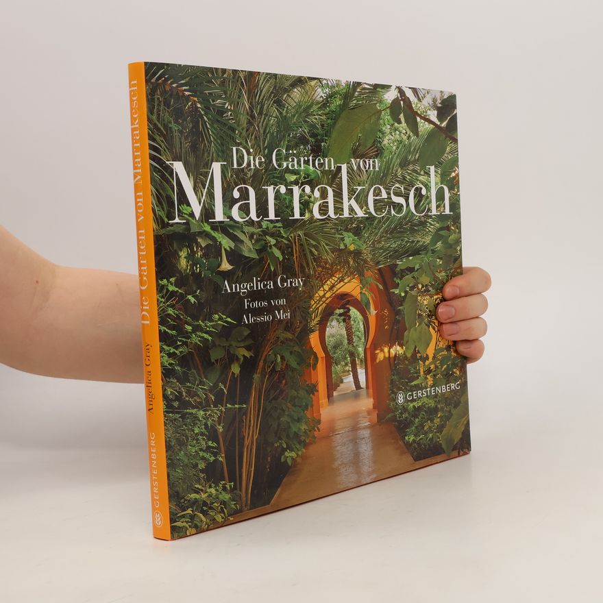 Angelica Gray Die Gärten von Marrakesch