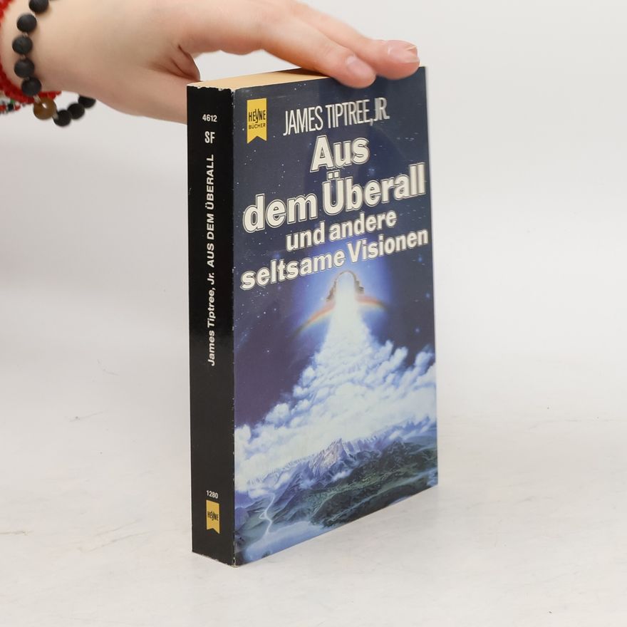 James Tiptree Aus dem Überall und andere seltsame Visionen
