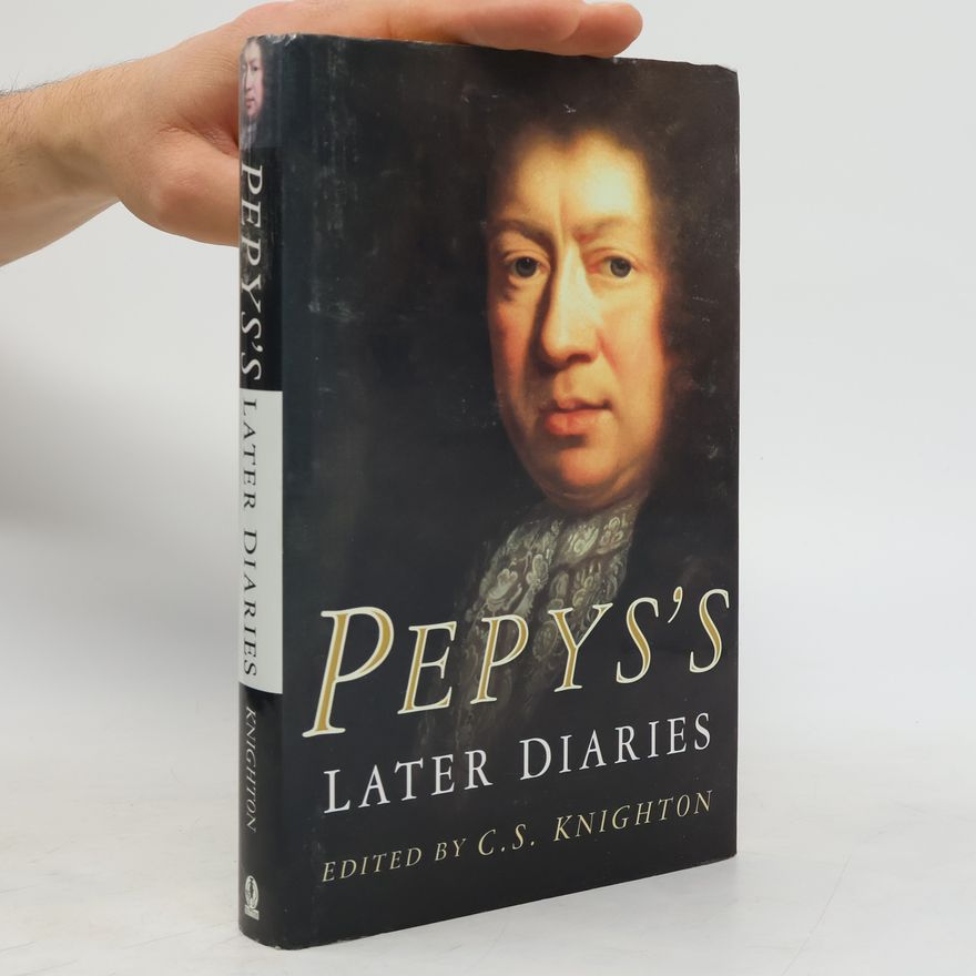 C. S. Knighton Pepys's Later Diaries