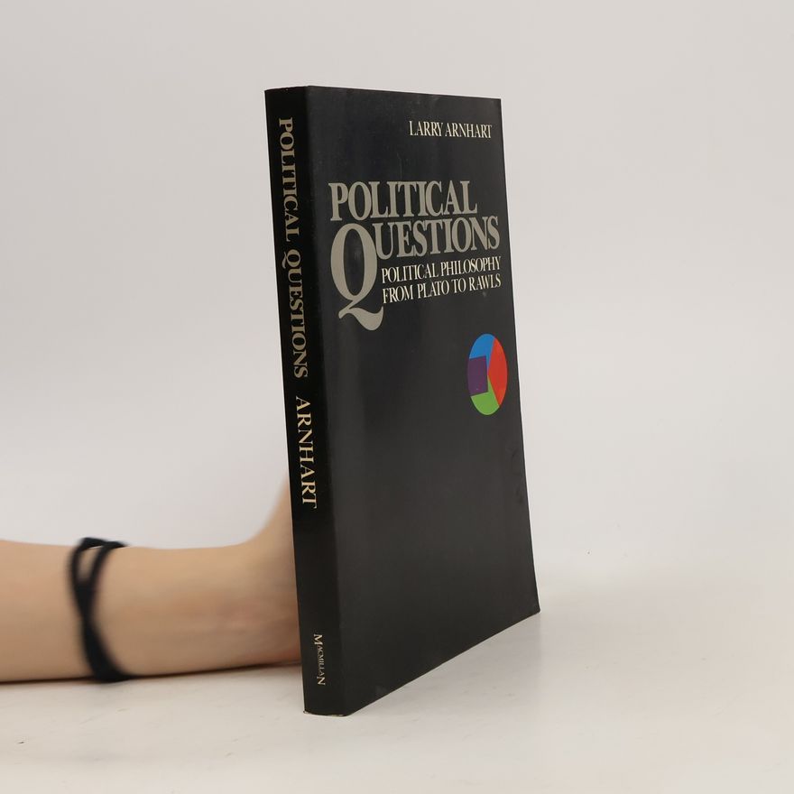 Larry Arnhart Political Questions. Political Philosophy from Plato to Rawls