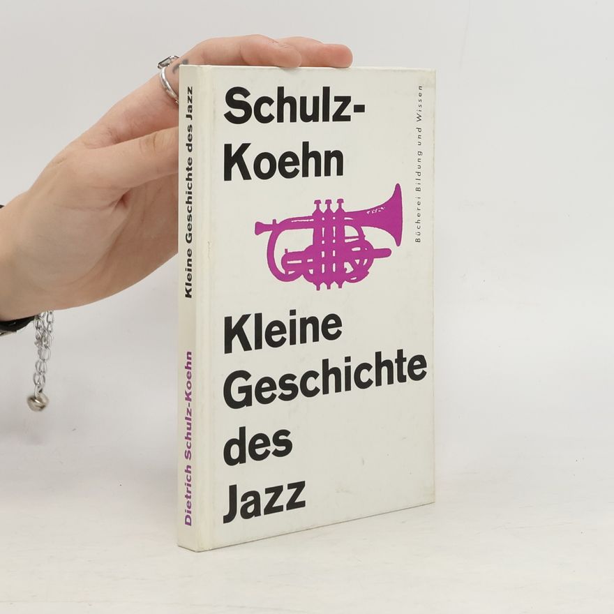 Dietrich Schulz-Koehn Kleine Geschichte des Jazz